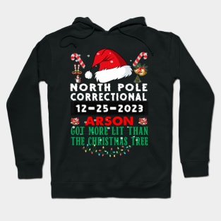 North Pole Correctional Arson Got More Lit Than Christmas Tree Hoodie